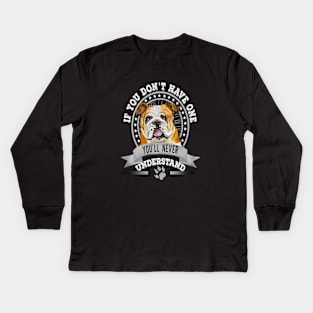 If You Don't Have One You'll Never Understand English Bulldog Owner Kids Long Sleeve T-Shirt
